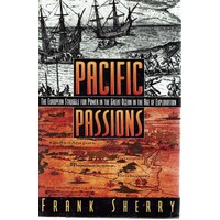 Pacific Passions. The European Struggle For Power In The Great Ocean In The Age Of Exploration