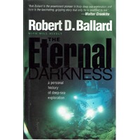 The Eternal Darkness. A Personal History Of Deep Sea Exploration