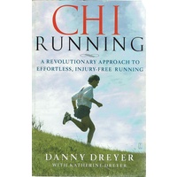 Chi Running. A Revolutionary Approach to Effortless, Injury Free Running