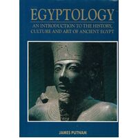 Egyptology. An Introduction To The History, Culture And Art Of Ancient Egypt