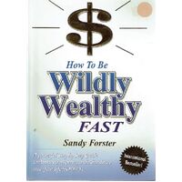 How To Be Wildly Wealthy Fast