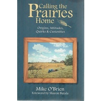 Calling The Prairies Home. Origins Attitudes, Quirks And Curiosities