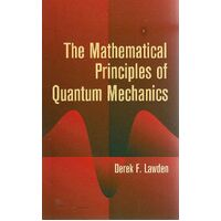 The Mathematical Principles Of Quantum Mechanics