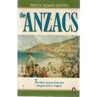 The Anzacs. The Classic Account Of The Men Who Gave Birth To A Legend