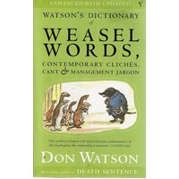 Watson's Dictionary Of Weasel Words, Contemporary Cliches, Cant And Management Jargon
