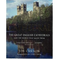 Cathedral. The Great English Cathedrals And The World That Made Them