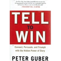 Tell To Win. Connect, Persuade, And Triumph With The Hidden Power Of Story