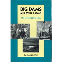Big Dams And Other Dreams. The Six Companies Story