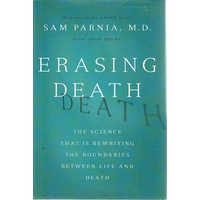 Erasing Death. The Science That Is Rewriting The Boundaries Between Life And Death