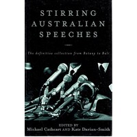 Stirring Australian Speeches. The Definitive Collection From Botany To Bali