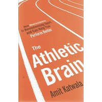 The Athletic Brain. How Neuroscience Is Revolutionising Sport And Can Help You Perform Better