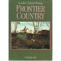 Frontier Country. Australia's Outback Heritage. Volume One