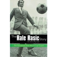 The Rale Rasic Story. The Socceroos First World Cup Coach