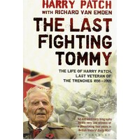 The Last Fighting Tommy. The Life Of Harry Patch, Last Veteran Of The Trenches 1898-2009
