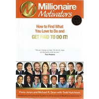 Millionaire Motivators.How to find what you love to do and get paid to do it