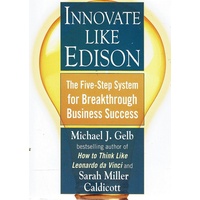Innovate Like Edison. The Five Step System For Breakthrough Business Success