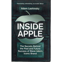 Inside Apple. The Secrets Behind The Past And Future Success Of Steve Job's Iconic Brand