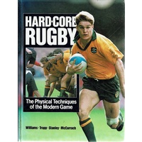 Hard Core Rugby. The Physical Techniques Of The Modern Game