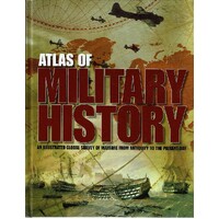 Atlas Of Military History. An Illustrated Global Survey Of Warfare From Antiquity Tothe Present Day