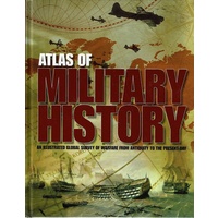 Atlas Of Military History. An Illustrated Global Survey Of Warfare From Antiquity Tothe Present Day