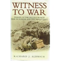 Witness To War. Diaries Of The Second World War In Europe And The Middle East
