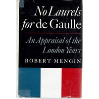 No Laurels For De Gaulle. An Appraisal Of The London Years
