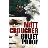 Bullet Proof. One Marine's Ferocious Account Of Close Combat Behind Enemy Lines