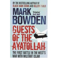 Guests Of The Ayatollah. The First Battle In The West's War With Militant Islam