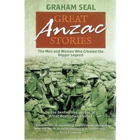 Great Anzac Stories. The Men And Women Who Created The Digger Legend