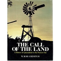 The Call Of The Land. A History Of Queensland To The Present Day