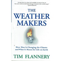The Weather Makers. How Man Is Changing The Climate And What It Means For Life On Earth