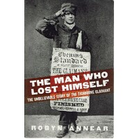 The Man Who Lost Himself. The Unbelievable Story Of The Tichborne Claimant