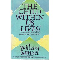 The Child Within Us Lives. A Synthesis of Science, Religion and Metaphysics
