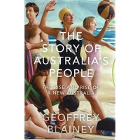 The Story Of Australia's People. The Rise And Rise Of A New Australia
