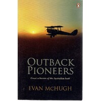 Outback Pioneers. Great Achievers Of The Australian Bush