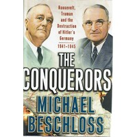 The Conquerors. Roosevelt, Truman And The Destruction Of Hitler's Germany 1941-1945