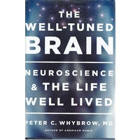 The Well Tuned Brain. Neuroscience And The Life Well Lived