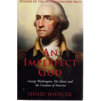 An Imperfect God. George Washington, His Slaves And The Creation Of America