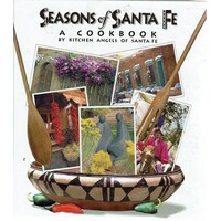 Seasons Of Santa Fe. A Cookbook By Kitchen Angels Of Santa Fe
