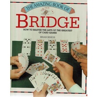 The Amazing Book Of Bridge. How To Master The Arts Of The Greatest Of Card Games