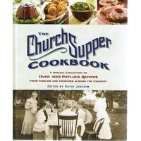 The Church Supper Cookbook. A Special Collection Of Over 400 Potluck Recipes From Families And Churches Across The Country