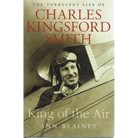 King Of The Air. The  Turbulent Life Of Charles Kingsford Smith