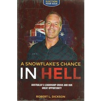 A Snowflake's Chance In Hell. Australia's Leadership Crisis And Our Great Opportunity