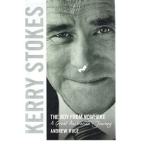 Kerry Stokes. The Boy From Nowhere. A Great Australian Journey