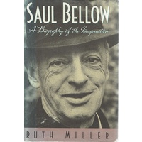 Saul Bellow. A Biography Of The Imagination