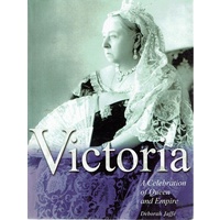 Victoria. A Celebration Of Queen And Empire