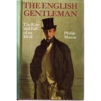 The English Gentleman. The Rise And Fall Of An Ideal