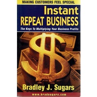 Instant Repeat Business. The Keys to Multiplying Your Business Profits