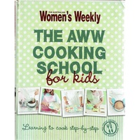 Women's Weekly, The AWW Cooking School For Kids