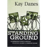 Standing Ground. An Imprisoned Couple's Struggle For Justice Against A Communist Regime.